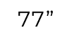 77"