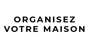 Organisez votre maison