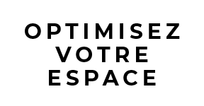 OPTIMISEZ VOTRE ESPACE